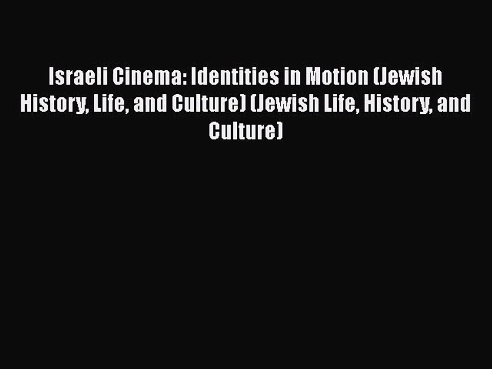 Download Israeli Cinema: Identities in Motion (Jewish History Life and Culture) (Jewish Life