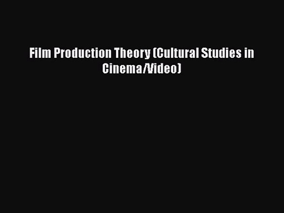 Read Film Production Theory (Cultural Studies in Cinema/Video) Ebook Free