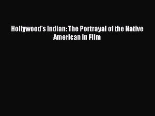Read Hollywood's Indian: The Portrayal of the Native American in Film PDF Online
