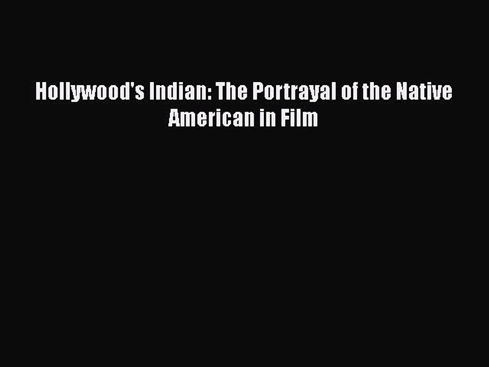 Read Hollywood's Indian: The Portrayal of the Native American in Film PDF Online
