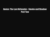 [PDF Download] Avatar: The Last Airbender - Smoke and Shadow Part Two [Read] Online