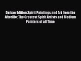 Deluxe Edition.Spirit Paintings and Art from the Afterlife: The Greatest Spirit Artists and