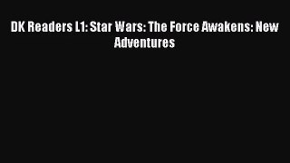 [PDF Download] DK Readers L1: Star Wars: The Force Awakens: New Adventures [Read] Full Ebook