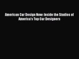 PDF Download American Car Design Now: Inside the Studios of America's Top Car Designers Read