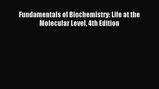 [PDF Download] Fundamentals of Biochemistry: Life at the Molecular Level 4th Edition [PDF]