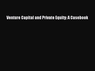 [PDF Download] Venture Capital and Private Equity: A Casebook [Download] Full Ebook