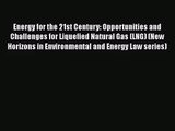 Energy for the 21st Century: Opportunities and Challenges for Liquefied Natural Gas (LNG) (New