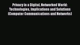 Privacy in a Digital Networked World: Technologies Implications and Solutions (Computer Communications