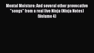 Mental Moisture: And several other provocative songs from a real live Ninja (Ninja Notes) (Volume