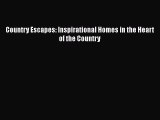 PDF Download Country Escapes: Inspirational Homes in the Heart of the Country Read Full Ebook