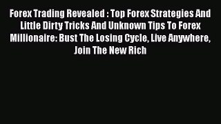 Forex Trading Revealed : Top Forex Strategies And Little Dirty Tricks And Unknown Tips To Forex