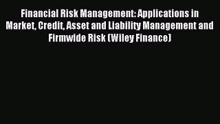 [PDF Download] Financial Risk Management: Applications in Market Credit Asset and Liability