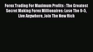 Forex Trading For Maximum Profits : The Greatest Secret Making Forex Millionaires: Lose The