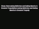 PDF Download Clean: Overcoming Addiction and Ending America's Greatest TragedyOvercoming Addiction