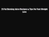 PDF Download 23 Fat Burning Juice Recipes & Tips For Fast Weight Loss Download Online