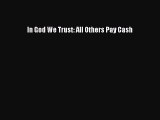 In God We Trust: All Others Pay Cash [PDF Download] Full Ebook