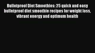 [PDF Download] Bulletproof Diet Smoothies: 25 quick and easy bulletproof diet smoothie recipes