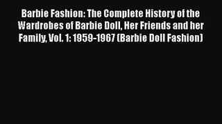 Barbie Fashion: The Complete History of the Wardrobes of Barbie Doll Her Friends and her Family