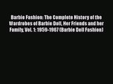 Barbie Fashion: The Complete History of the Wardrobes of Barbie Doll Her Friends and her Family