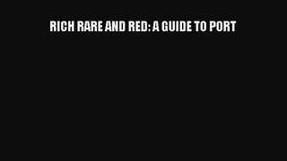 [PDF Download] RICH RARE AND RED: A GUIDE TO PORT [Read] Full Ebook