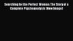 PDF Download Searching for the Perfect Woman: The Story of a Complete Psychoanalysis (New Imago)