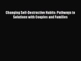 PDF Download Changing Self-Destructive Habits: Pathways to Solutions with Couples and Families