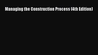[PDF Download] Managing the Construction Process (4th Edition) [Download] Online