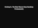 PDF Download Kicking It:: The New Way to Stop Smoking Permanently Download Online