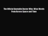 The Official Quotable Doctor Who: Wise Words From Across Space and Time [Read] Online