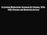 Download Screening Modernism: European Art Cinema 1950-1980 (Cinema and Modernity Series) Ebook