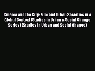 Download Cinema and the City: Film and Urban Societies in a Global Context (Studies in Urban