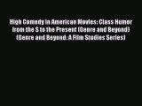 Download High Comedy in American Movies: Class Humor from the S to the Present (Genre and Beyond)