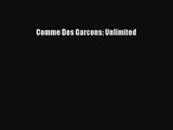 Comme Des Garcons: Unlimited [PDF Download] Comme Des Garcons: Unlimited# [PDF] Full Ebook