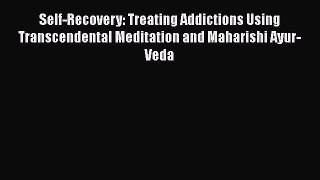 PDF Download Self-Recovery: Treating Addictions Using Transcendental Meditation and Maharishi