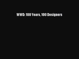 WWD: 100 Years 100 Designers [PDF Download] WWD: 100 Years 100 Designers# [Read] Online