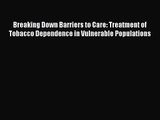 PDF Download Breaking Down Barriers to Care: Treatment of Tobacco Dependence in Vulnerable