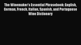 [PDF Download] The Winemaker's Essential Phrasebook: English German French Italian Spanish