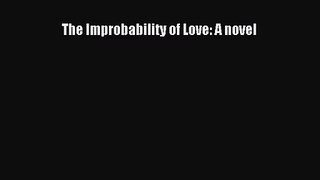 The Improbability of Love: A novel [Download] Full Ebook