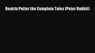 Beatrix Potter the Complete Tales (Peter Rabbit) [Read] Online