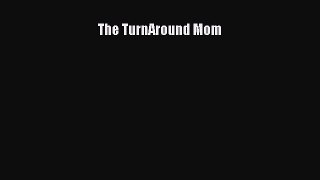 PDF Download The TurnAround Mom Read Online
