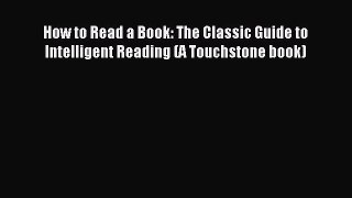How to Read a Book: The Classic Guide to Intelligent Reading (A Touchstone book) [Read] Online