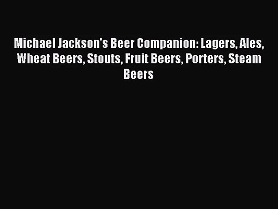 [PDF Download] Michael Jackson's Beer Companion: Lagers Ales Wheat Beers Stouts Fruit Beers