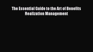 The Essential Guide to the Art of Benefits Realization Management [PDF Download] The Essential