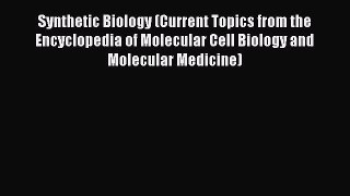 Synthetic Biology (Current Topics from the Encyclopedia of Molecular Cell Biology and Molecular