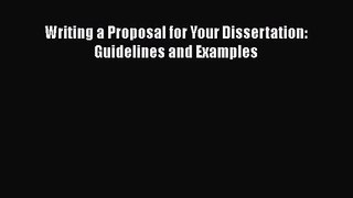 Writing a Proposal for Your Dissertation: Guidelines and Examples [PDF Download] Writing a