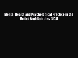 下载视频: Mental Health and Psychological Practice in the United Arab Emirates (UAE) [PDF Download] Mental