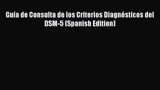 Guía de Consulta de los Criterios Diagnósticos del DSM-5 (Spanish Edition) [PDF Download] Guía
