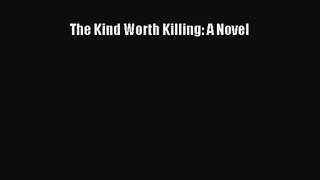 The Kind Worth Killing: A Novel [PDF] Full Ebook