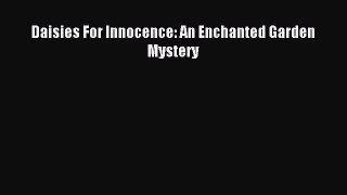[PDF Download] Daisies For Innocence: An Enchanted Garden Mystery [Read] Full Ebook