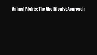 [PDF Download] Animal Rights: The Abolitionist Approach [Read] Online